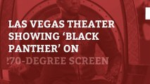 Las Vegas theater showing ‘Black Panther’ on 270-degree screen