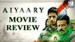 Aiyaary Movie Review | Siddharth Malhotra, Manoj Bajpayee, Rakul Preet
