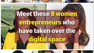 Meet these 8 women entrepreneurs who have taken over the digital space