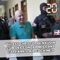 Qui est Christophe Naudin, l'un des condamnés dans l'affaire « Air cocaïne » ?