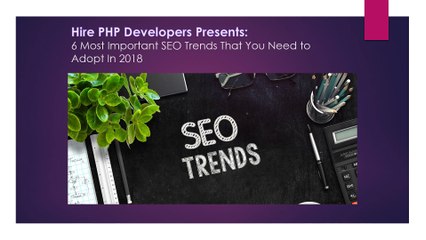 6 Most Important SEO Trends That You Need to Adopt In 2018