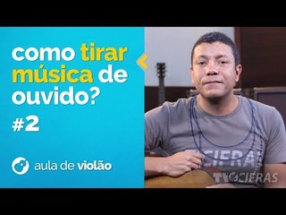 COMO TIRAR MÚSICA DE OUVIDO - CONHECENDO OS CAMPOS HARMÔNICOS