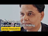 Govt. has to end Paralysis in Decision Making - Arvind Panagariya