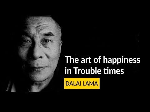 The art of happiness in Trouble times - Dalai lama