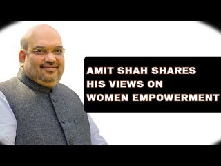 Amit Shah shares his views on Women Empowerment