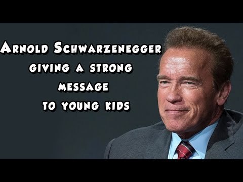 Arnold Schwarzenegger giving a strong message to young kids