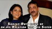 Sanjay Dutt opens up on his Relation with his Sister
