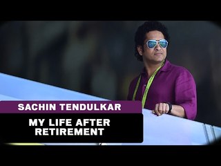 My Life after Retirement - Sachin Tendulkar