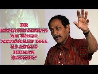 Dr  Ramachandran on What neurology tell us about Human Nature?