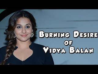 Burning Desire of Vidya Balan