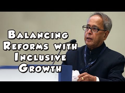 Pranab Mukherjee on Balancing Reforms with Inclusive Growth