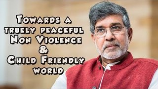 Kailash Satyarthi on Towards a truly peaceful non violence & child friendly world