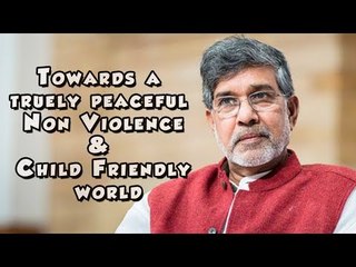 Kailash Satyarthi on Towards a truly peaceful non violence & child friendly world