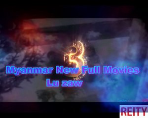 Myanmar New Full Movies Lu zaw 2018