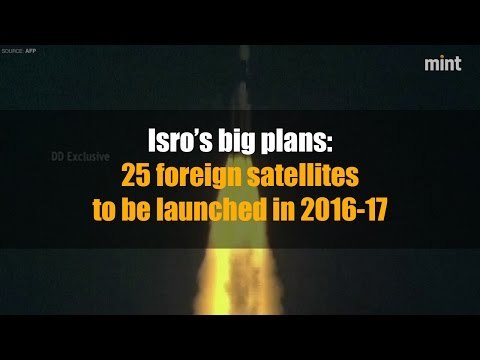 Isro’s big plans: 25 foreign satellites to be launched in 2016-17