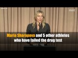 Maria Sharapova and 5 other athletes who have failed the drug test