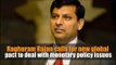 Raghuram Rajan calls for new global pact to deal with monetary policy issues