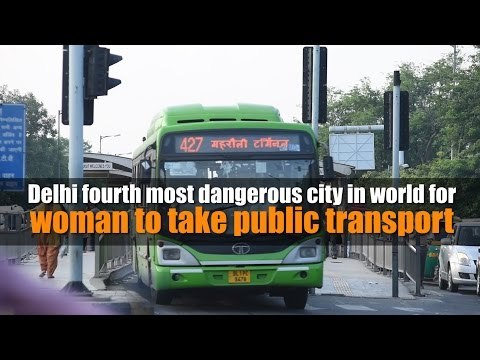 Delhi fourth most dangerous city in world for woman to take public transport