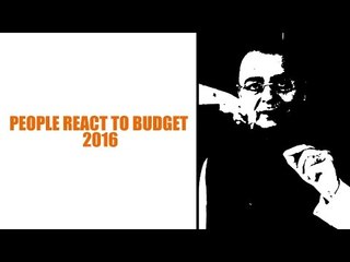 People react to the Union Budget 2016