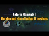 Reform Moments | The rise and rise of Indian IT services