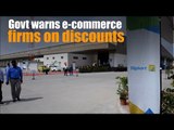 Govt warns e-commerce firms on discounts