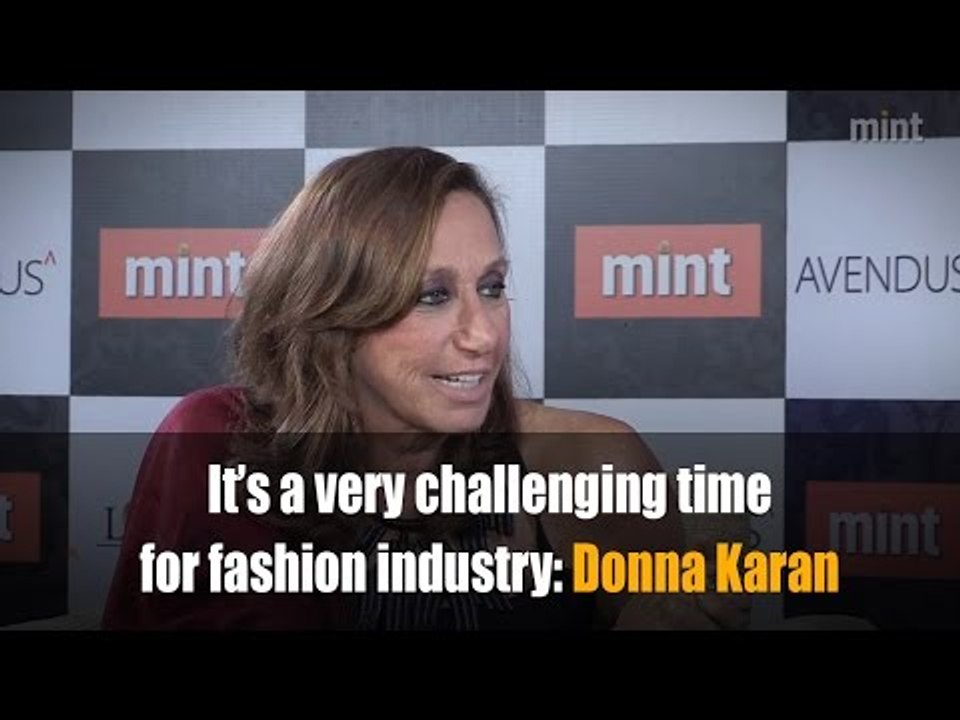 It’s a very challenging time for fashion industry: Donna Karan