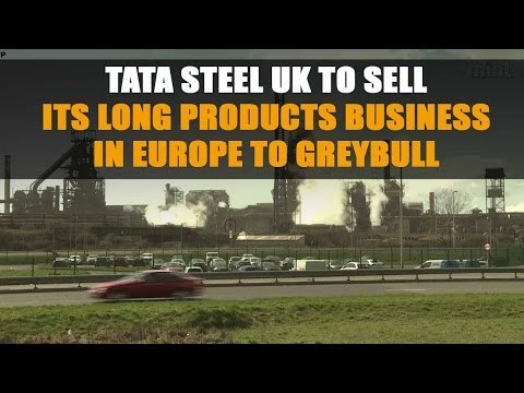 Tata Steel UK to sell its long products business in Europe to Greybull