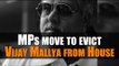 MPs move to evict Vijay Mallya from House