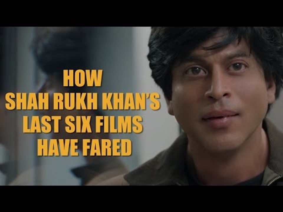 How Shah Rukh Khan’s last six films have fared