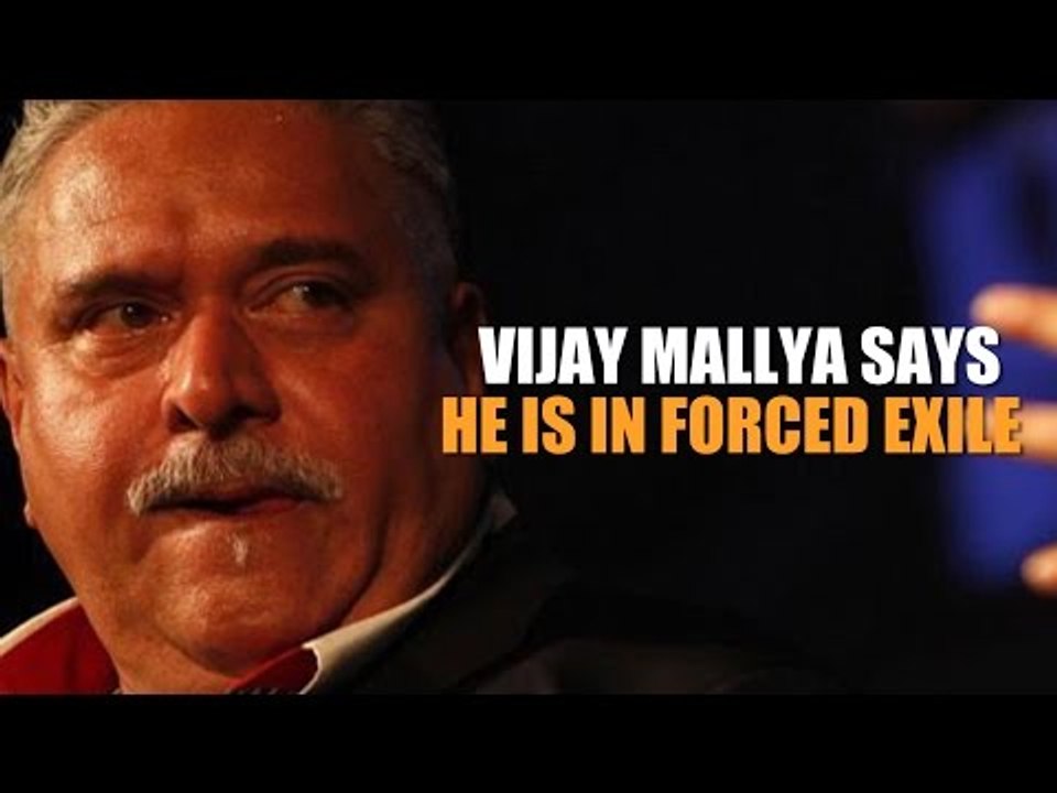 Vijay Mallya says he is in forced exile