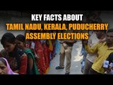 Key facts about Tamil Nadu, Kerala, Puducherry assembly elections