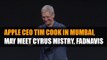 Apple CEO Tim Cook in India, may meet Cyrus Mistry, Fadnavis