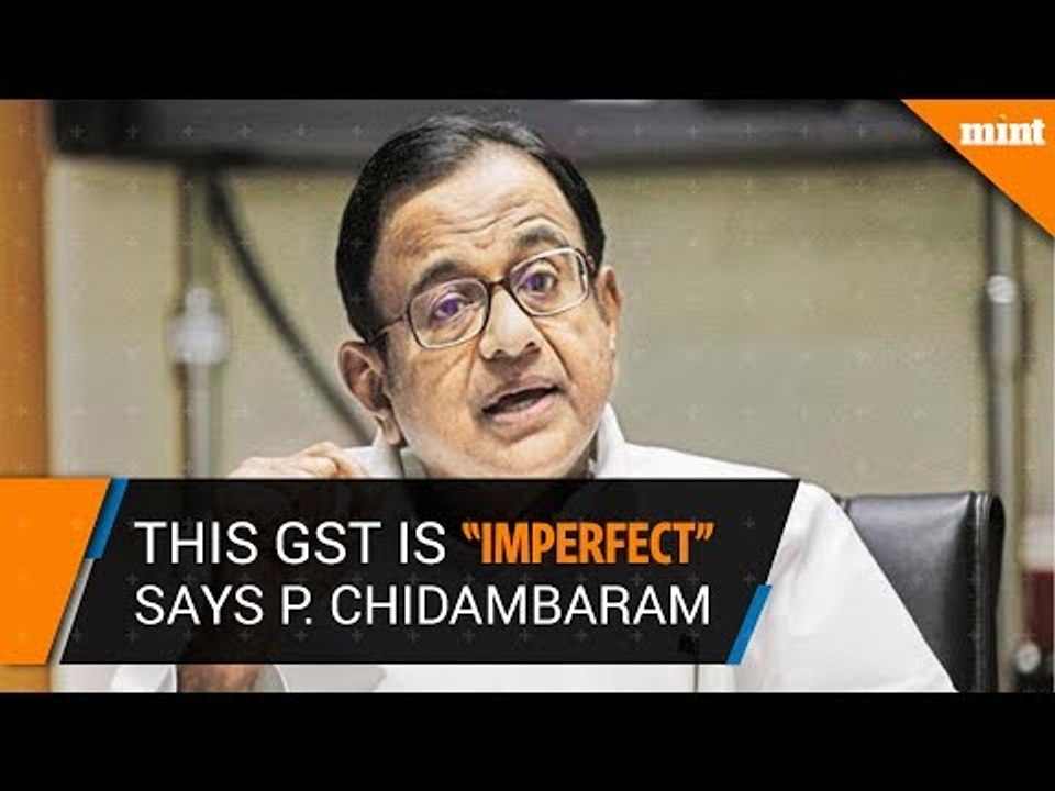 Former Finance Minister Chidambaram on GST