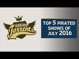 Kickass Torrents: Top 5 pirated shows of July 2016