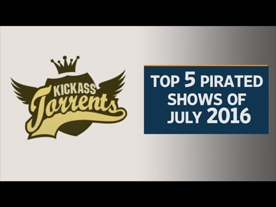 Kickass Torrents: Top 5 pirated shows of July 2016