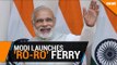Narendra Modi launches 'Ro-Ro' ferry service in Gujarat
