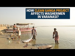 How Clean Ganga project is affecting the washermen community in Varanasi