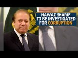 Pakistan supreme court orders Nawaz Sharif to be investigated for corruption
