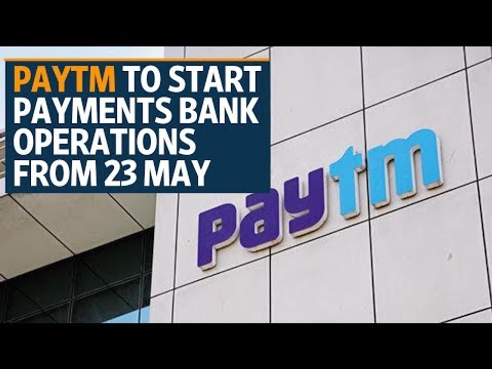 Paytm to start payments bank operations from 23 May