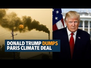 Donald Trump dumps Paris climate deal
