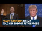 Fired Fbi Director, James Comey, confirms Trump told him to let Flynn probe go