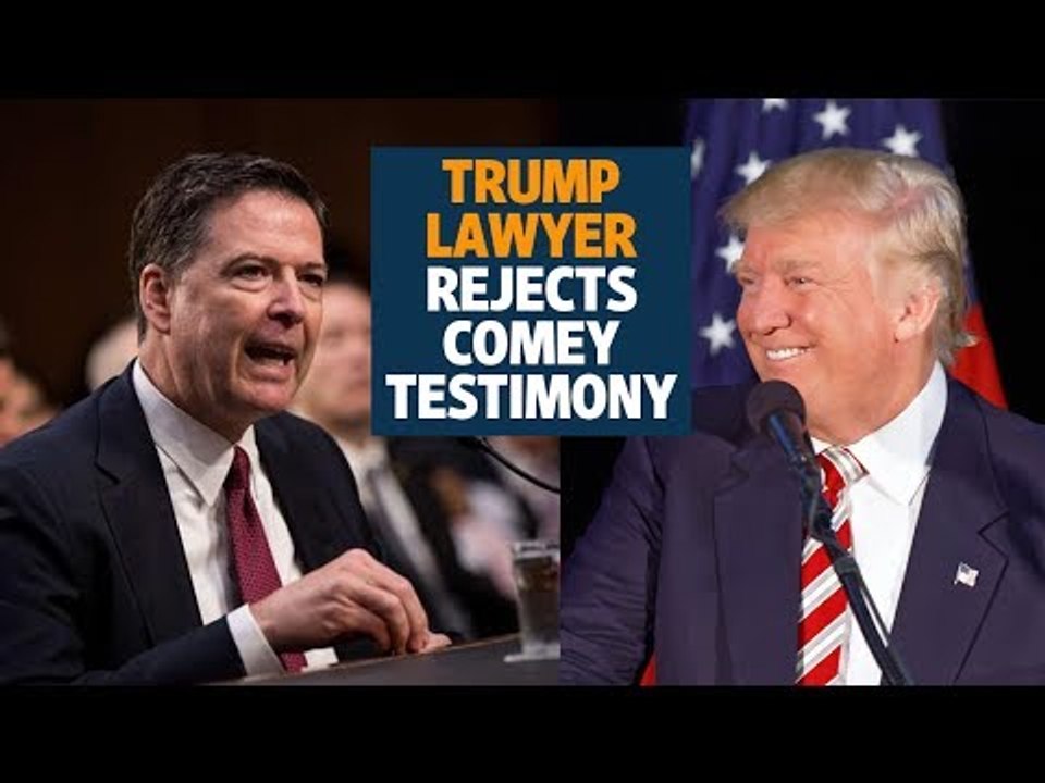 Trump lawyer rejects Comey testimony, suggests prosecution