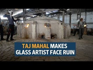 Taj Mahal makes glass artists face ruin