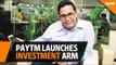 Paytm launches investment arm, Paytm Money Ltd