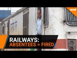 Indian railways will fire absentees