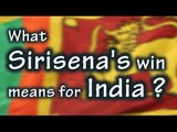 What Maithripala Sirisena’s win in Sri Lanka means for India