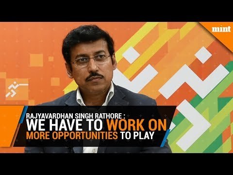 Rajyavardhan Singh Rathore: We have to work on more opportunities to play