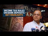 Income Tax Rules on bank deposits: Key highlights