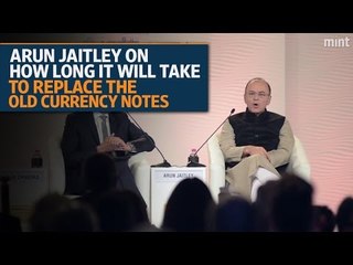 下载视频: Arun Jaitley on how long it will take to replace the old currency notes