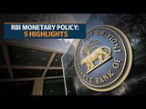 RBI monetary policy: 5 Highlights